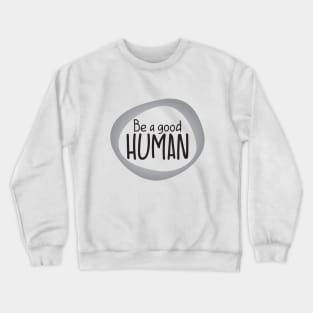 Be a good Human Crewneck Sweatshirt